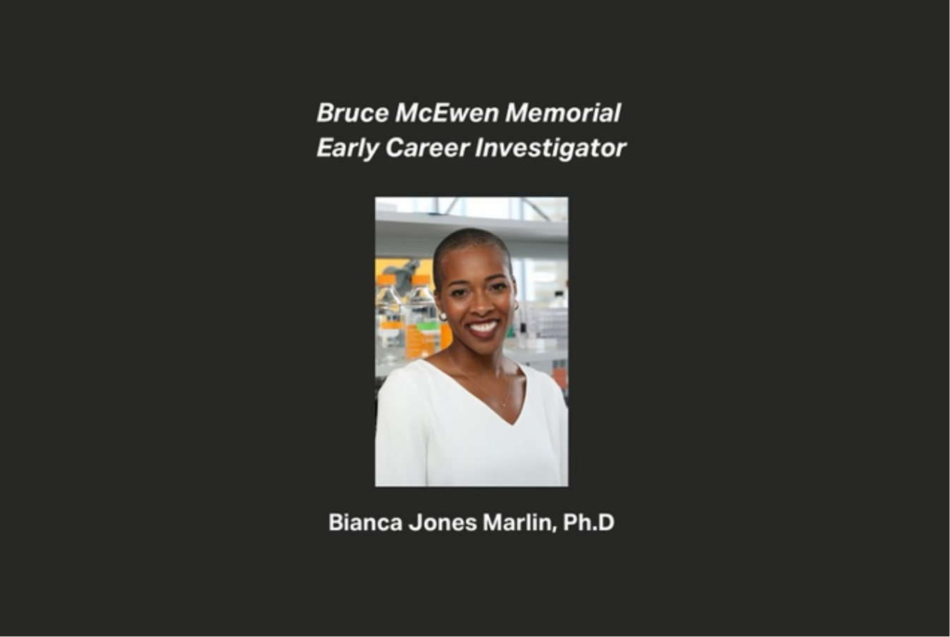 Bruce McEwen Memorial Early Career Investigator award with a picture of Bianca Jones Marlin's headshot in the center