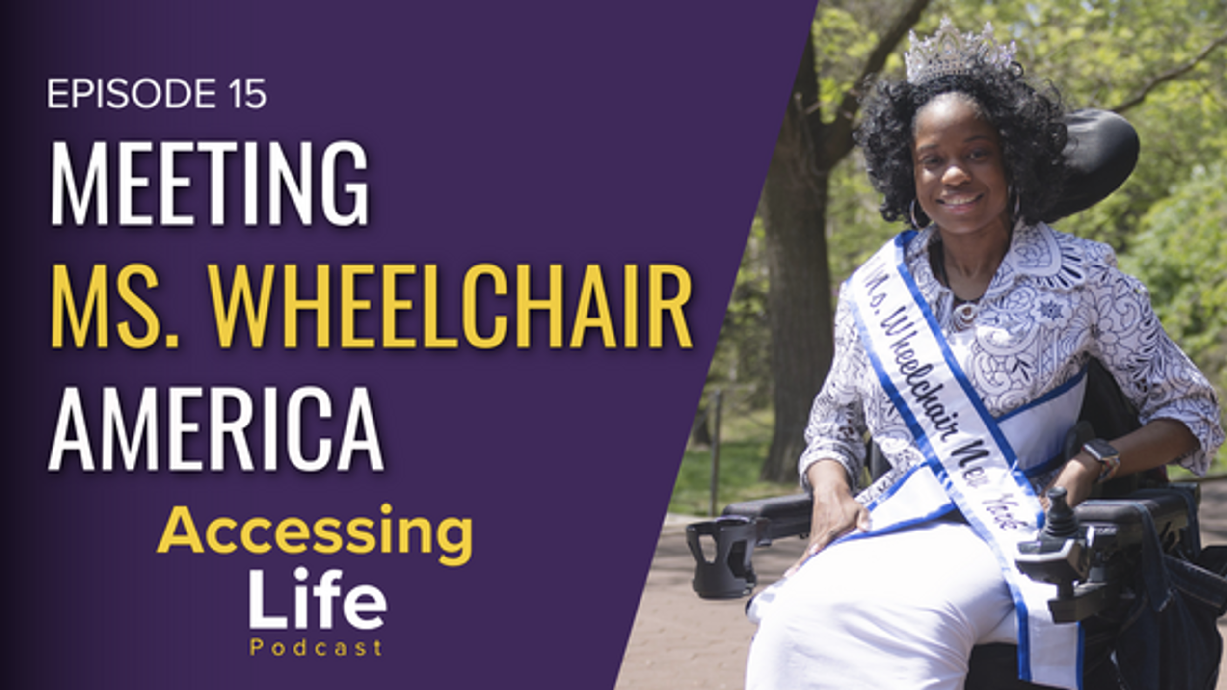 A portrait of Ms. Wheelchair America with the text: Episode 15 Meeting Ms. Wheelchair America, Accessing Life Podcast