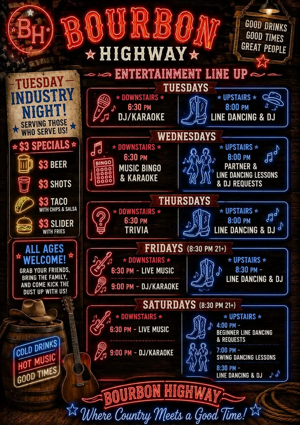 Tuesday

6:30 PM (Downstairs): DJ & Karaoke 🎤

8:00 PM (Upstairs): Line Dancing & DJ 🤠

Wednesday

6:30 PM (Downstairs): Music Bingo & Karaoke 🎵

8:00 PM (Upstairs): Partner & Line Dancing Lessons & DJ Requests 💃🕺

Thursday

6:30 PM (Downstairs)