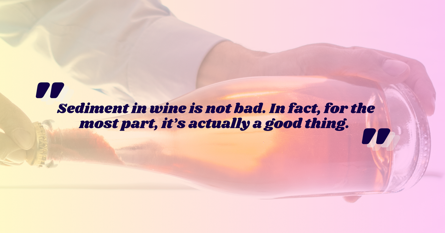 What is sediment in wine? Where does sediment in wine come from? And, can I drink the sediment