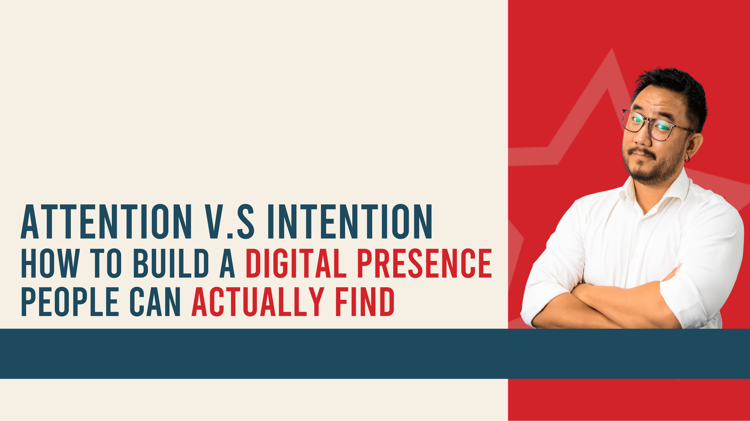From Attention to Intention: How to Build a Digital Presence The Right People Can Actually Find
