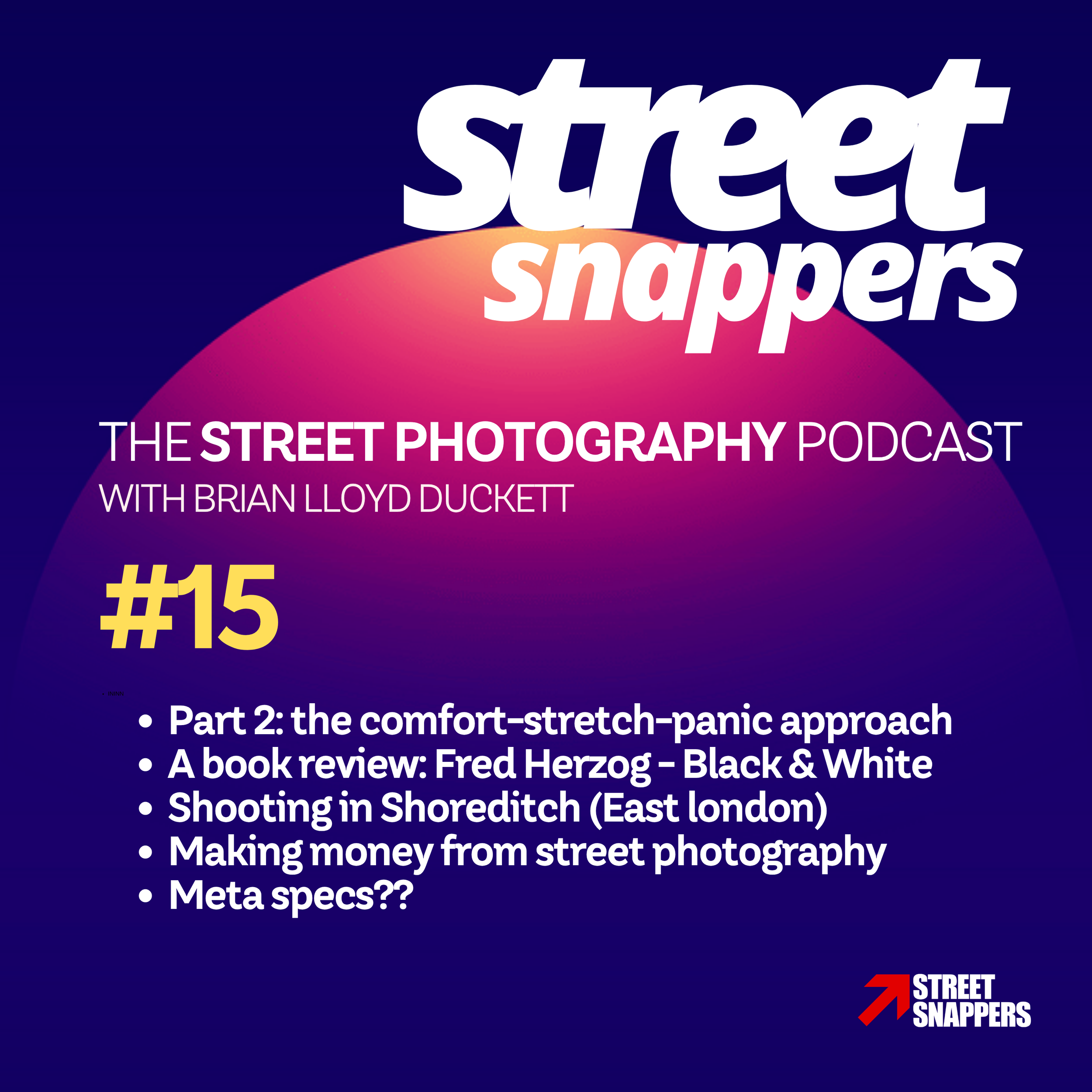 15 - Making money from street photography, shooting in Shoreditch, Meta specs and Pt 2 of comfort zones