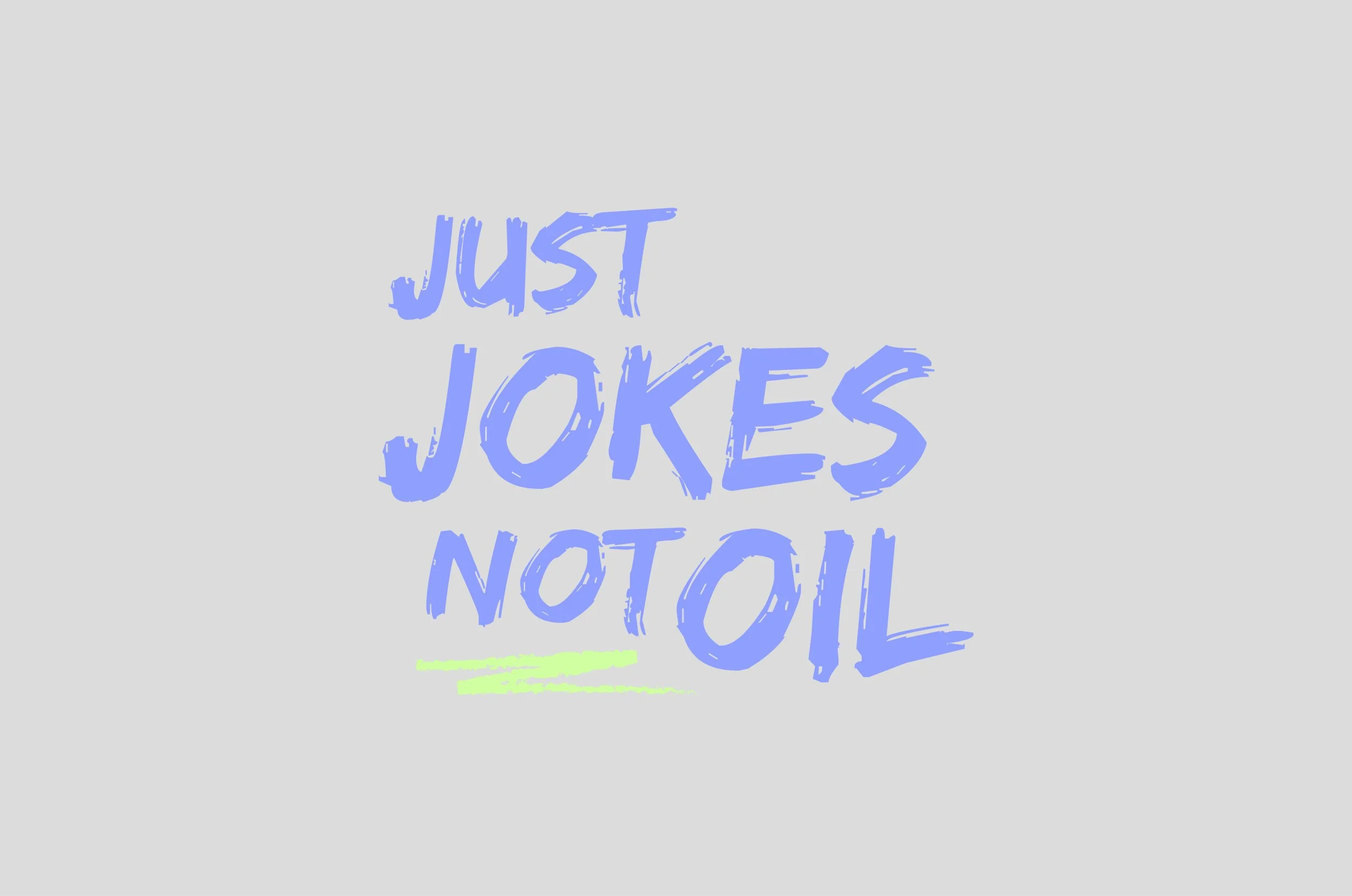 Just Jokes Not Oil