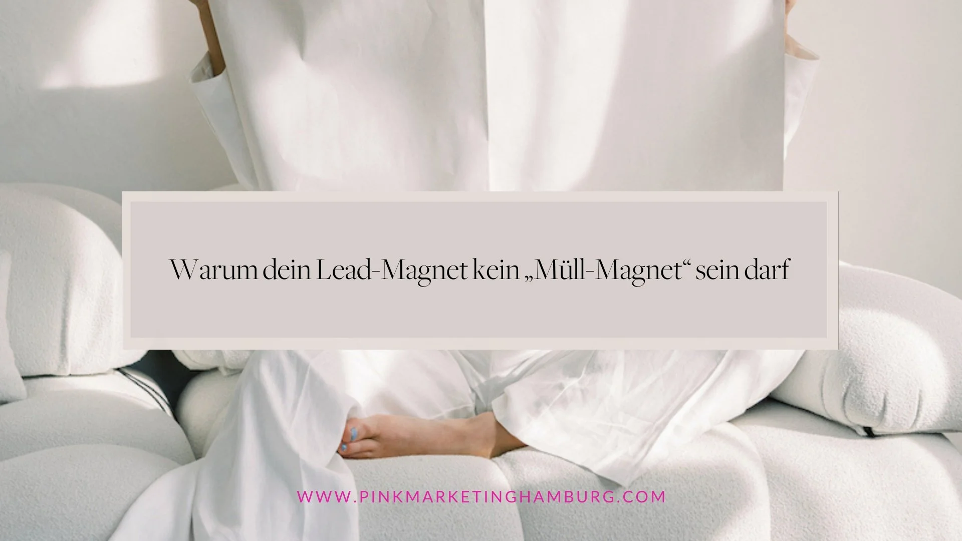 Warum dein Lead-Magnet kein „Müll-Magnet“ sein darf