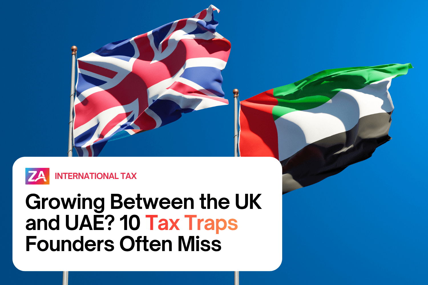 Growing Between the UK and UAE? 10 Tax Traps Founders Often Miss