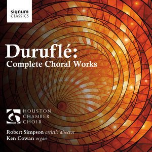 HOUSTON CHAMBER CHOIR’S “DURUFLÉ: COMPLETE CHORAL WORKS” RECEIVES ACCOLADES FROM WORLD-RENOWNED CHORAL PROFESSIONALS