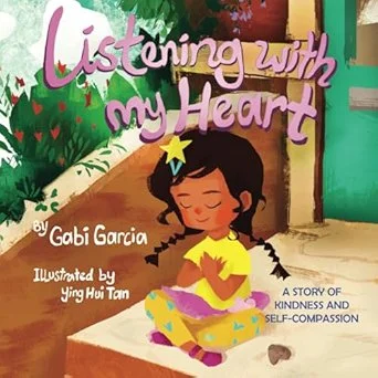 Cover of a children's book titled "Listening with My Heart" by Gabi Garcia, illustrated by Ying Hui Tan, featuring a girl sitting cross-legged with her hands over her heart, outside near a building and a tree.