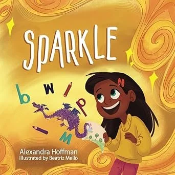 Book cover titled "Sparkle" by Alexanda Hoffman, illustrated by Beatriz Mello, featuring a smiling girl with dark hair in a yellow shirt, with colorful letters and a purple dragon around her, set against a golden and swirling background.