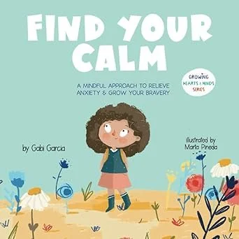 Book cover titled "Find Your Calm," featuring a girl standing outdoors among flowers, with a light blue background and white text, promoting mindfulness to reduce anxiety and grow bravery.