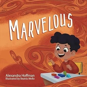 Book cover titled "Marvelous" by Alexandra Hoffman, illustrated by Beatriz Mello, featuring a young child with curly black hair smiling and playing with colorful building blocks on a table, with an orange and red swirled background.