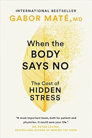 Book cover titled "When the Body Says No: The Cost of Hidden Stress" by Gabor Maté, MD, with a yellow leaf illustration in the background.