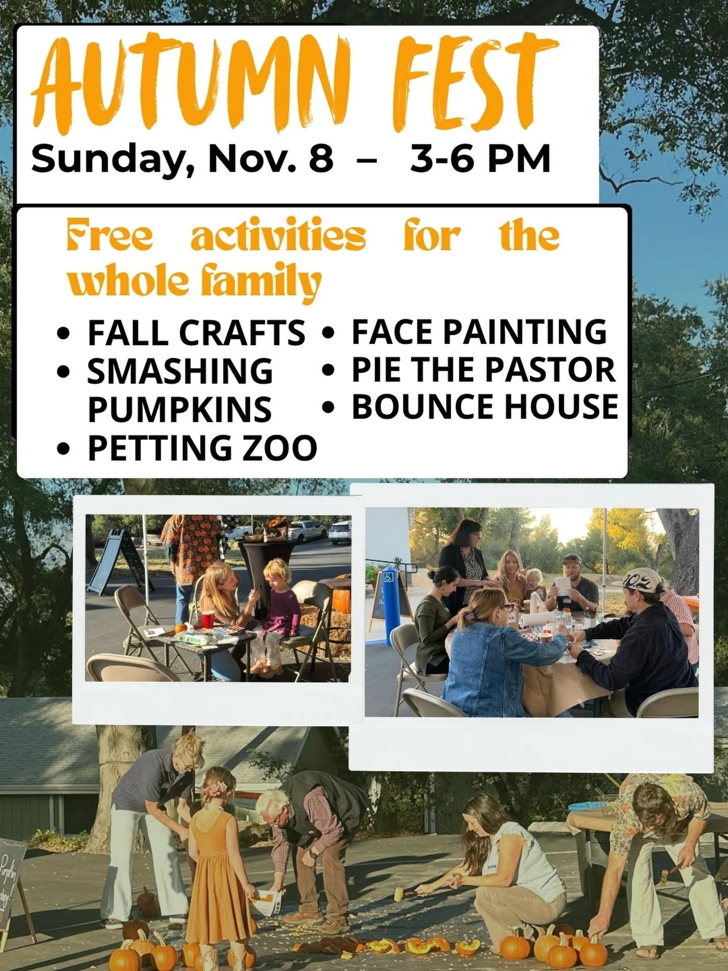 Autumn Fest is almost here!

Join us on Sunday, November 8, from 3:00 to 6:00 PM for an afternoon of free family fun. We will have a petting zoo, bounce house, fall crafts, face painting, pumpkin smashing, and pie the pastor.

This event is completel