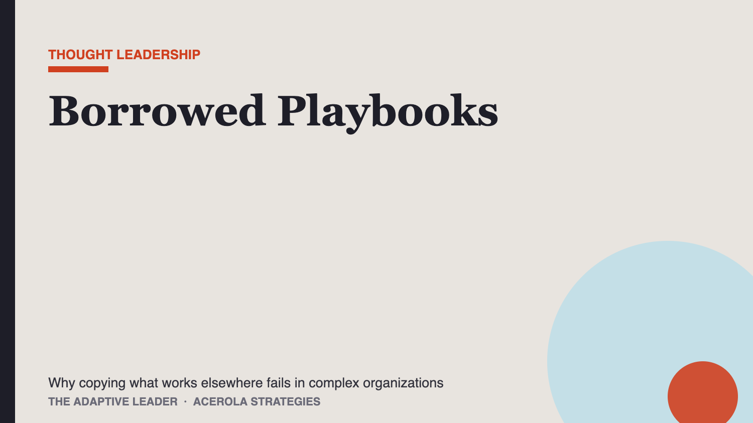 Borrowed Playbooks: Why Copying What Works Elsewhere Fails in Complex Organizations