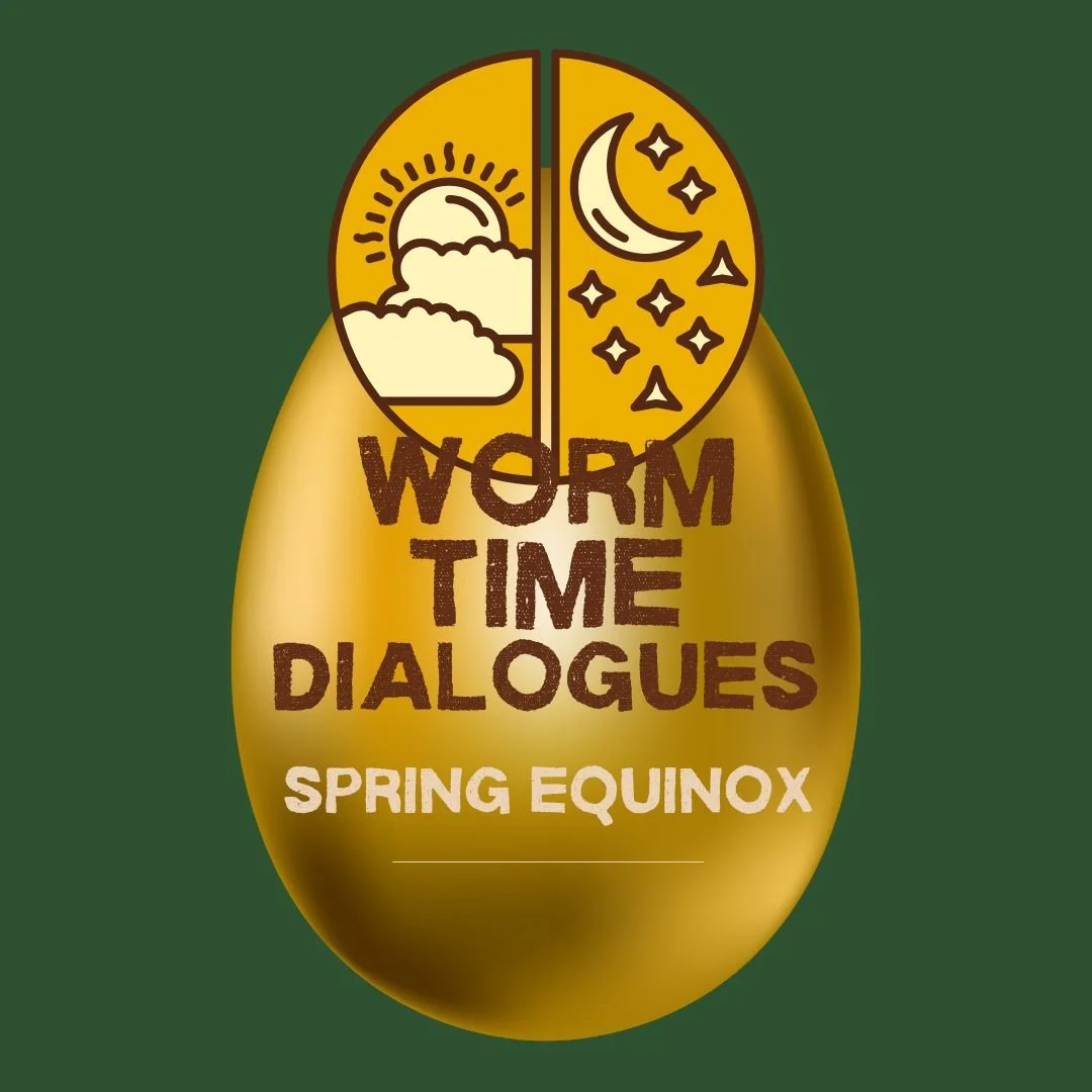 Worm Time Dialogues - Spring Equinox