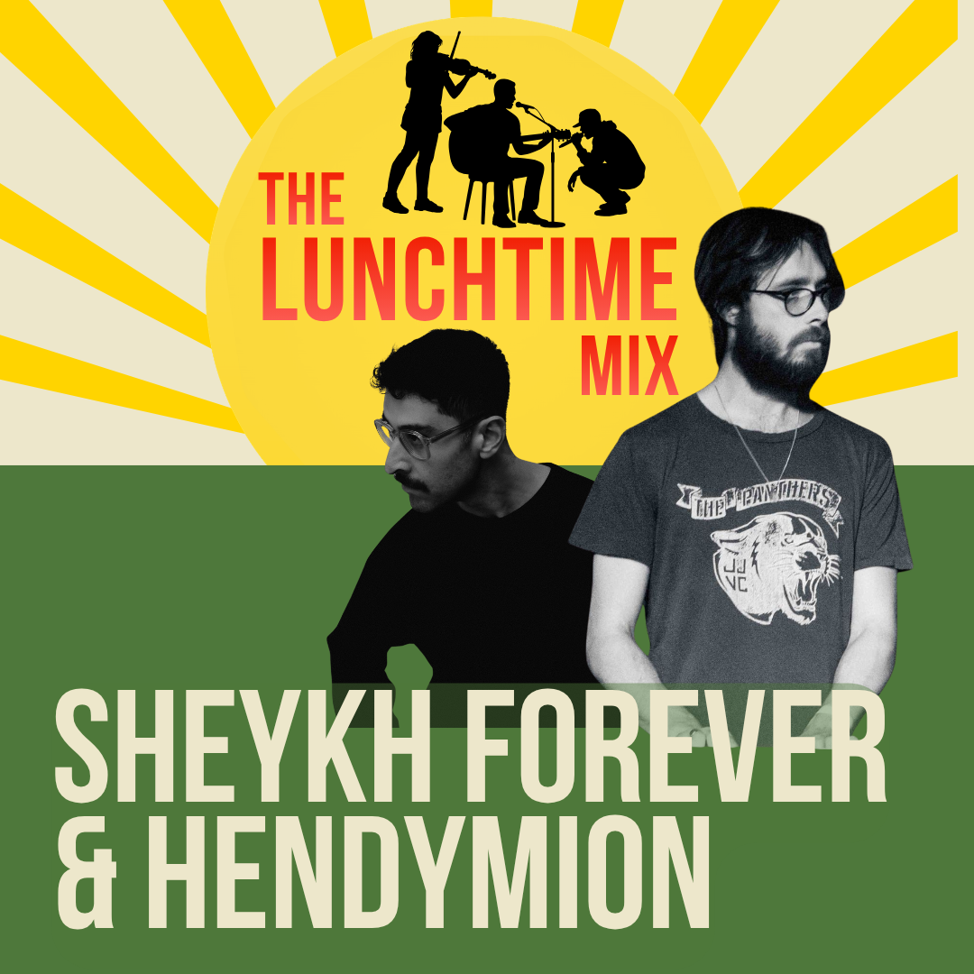 The Lunchtime Mix: Sheykh Forever &amp; Hendymion