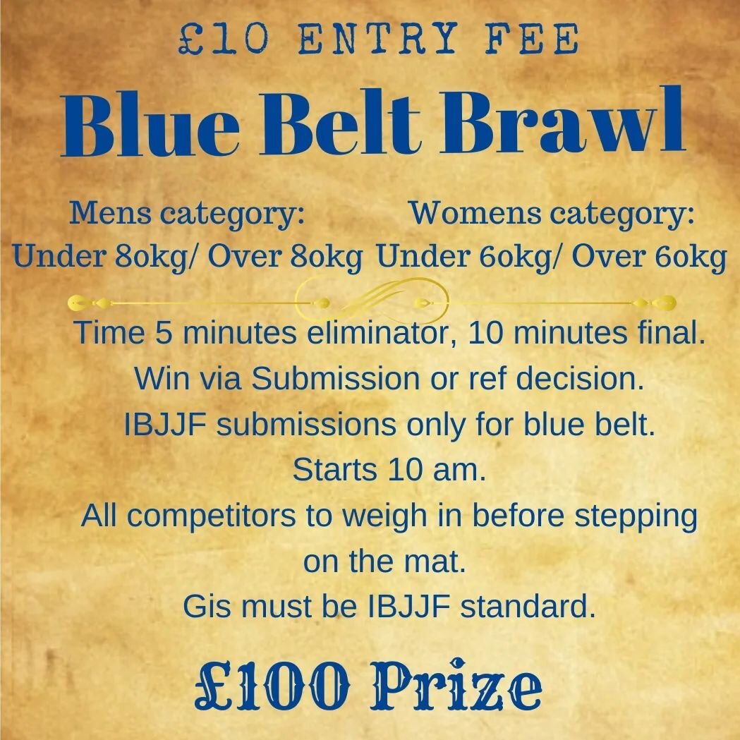 🔵🔵🔵 Blue Belt Brawl 🔵🔵🔵
 💰💰&pound;100 for the winner 🏆🏆
 📅📅📅22nd of July📅📅📅

*Message me to be added to a category