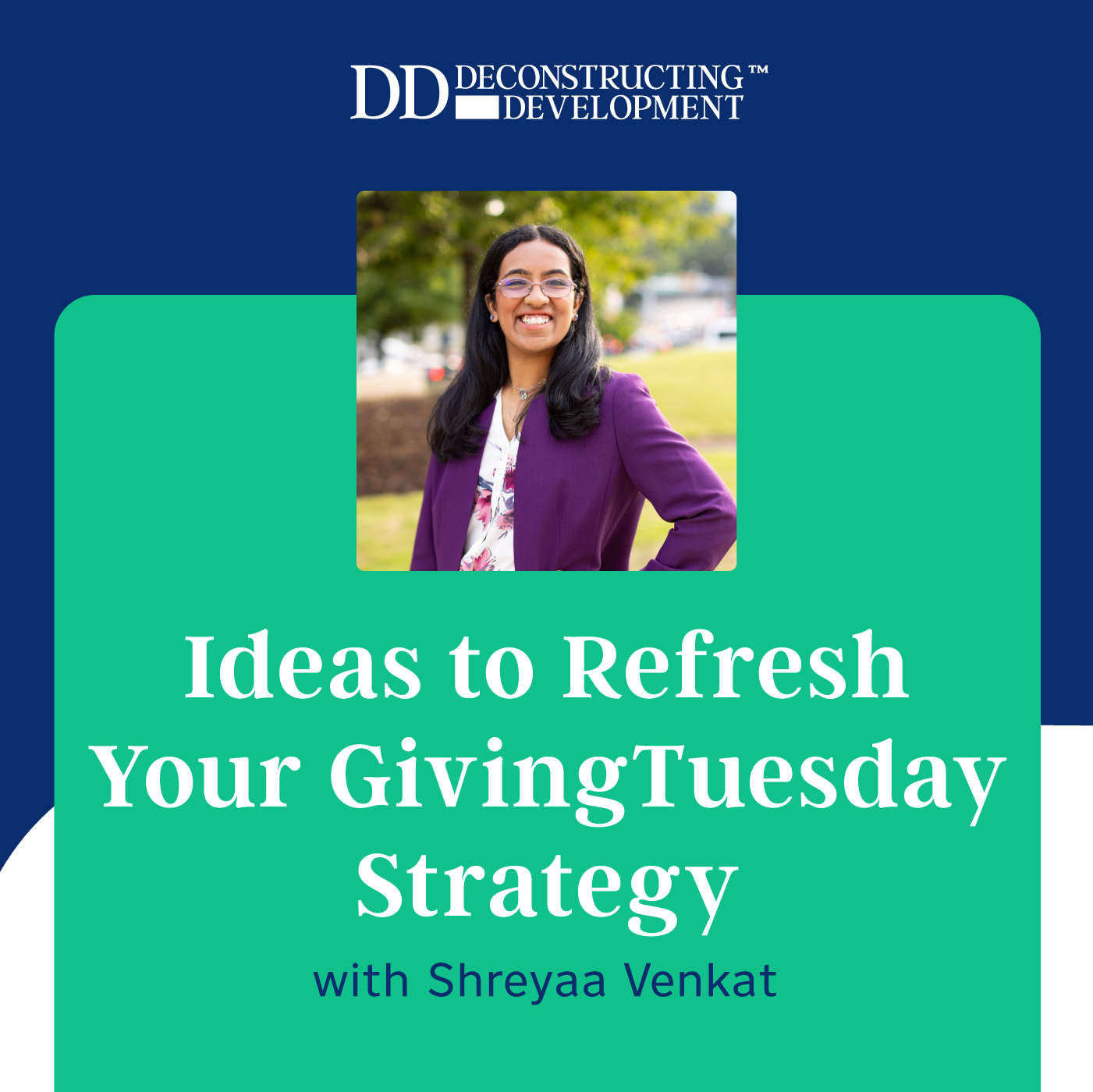 Ideas to Refresh Your GivingTuesday Strategy with Shreyaa Venkat