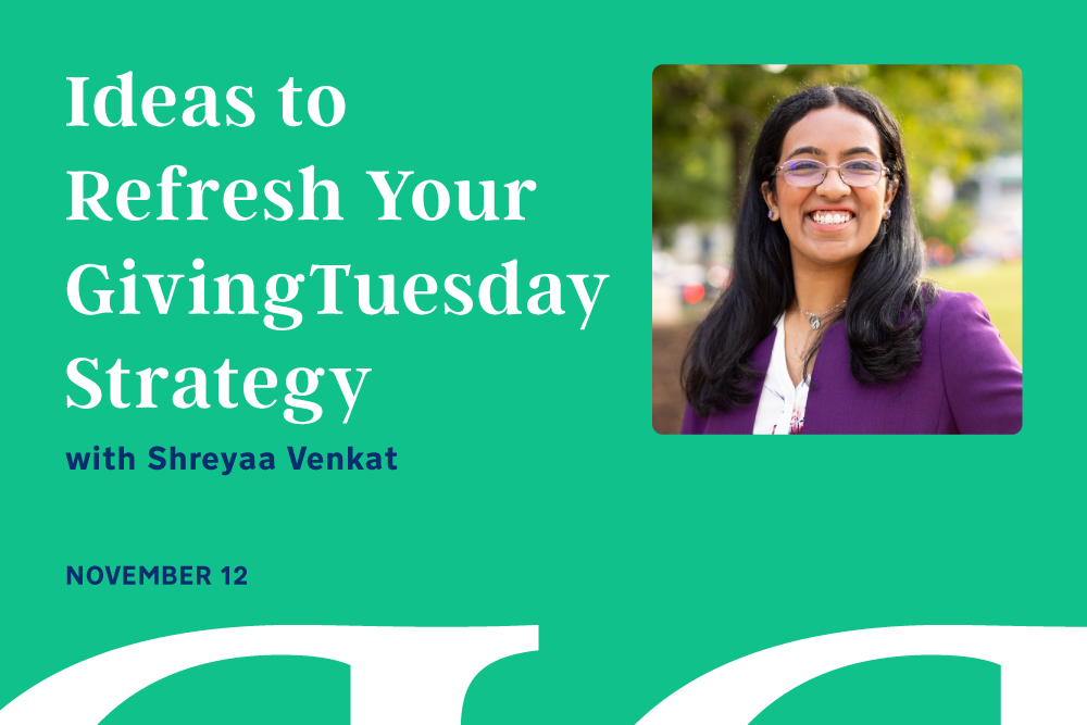 Ideas to Refresh Your GivingTuesday Strategy with Shreyaa Venkat