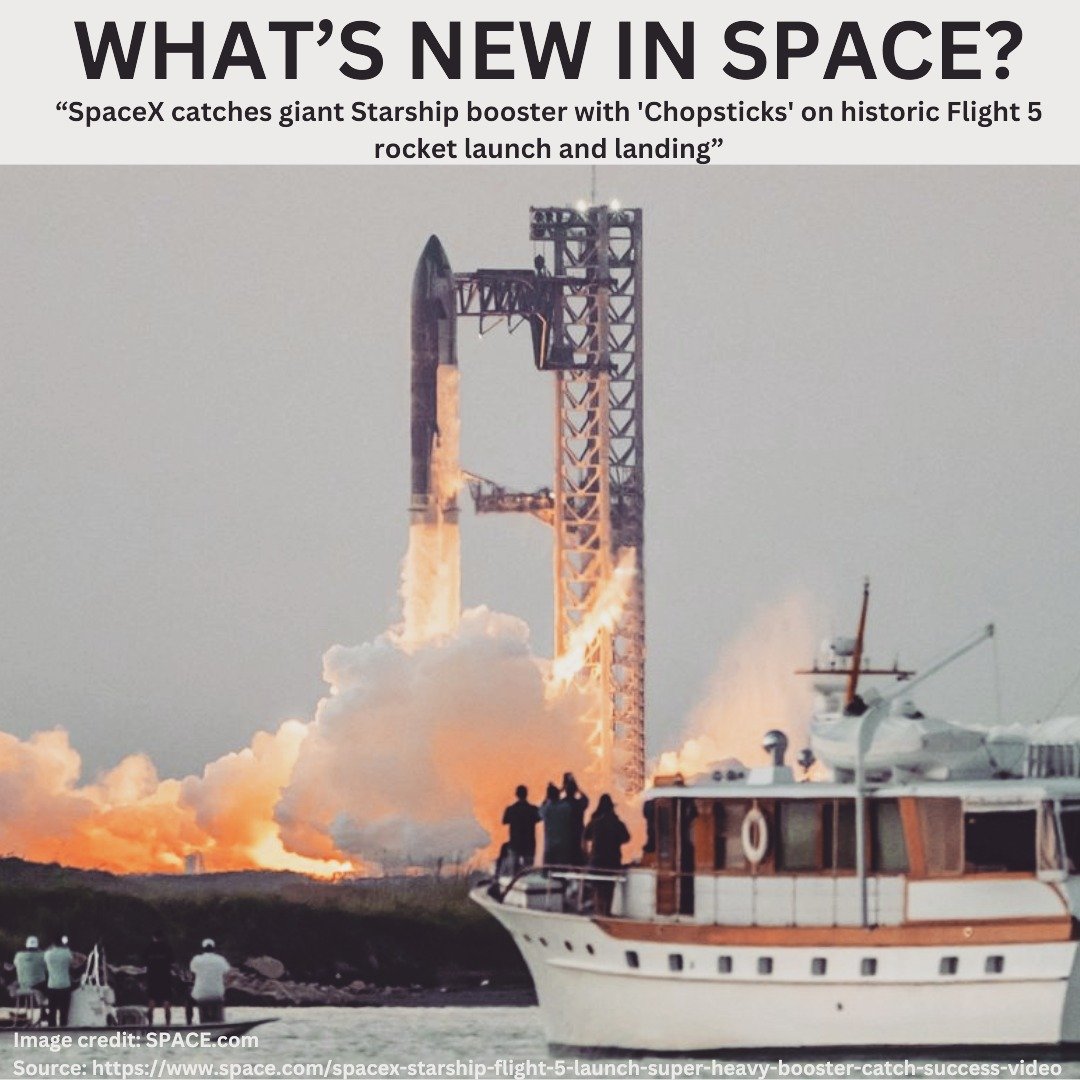 What's New in Space? 

SpaceX launched its 400-foot-tall Starship vehicle on October 13 for the fifth time, with a plan to return its huge first stage booster (the Super Heavy) directly to its launch mount and catching it with the &quot;chopstick&quo