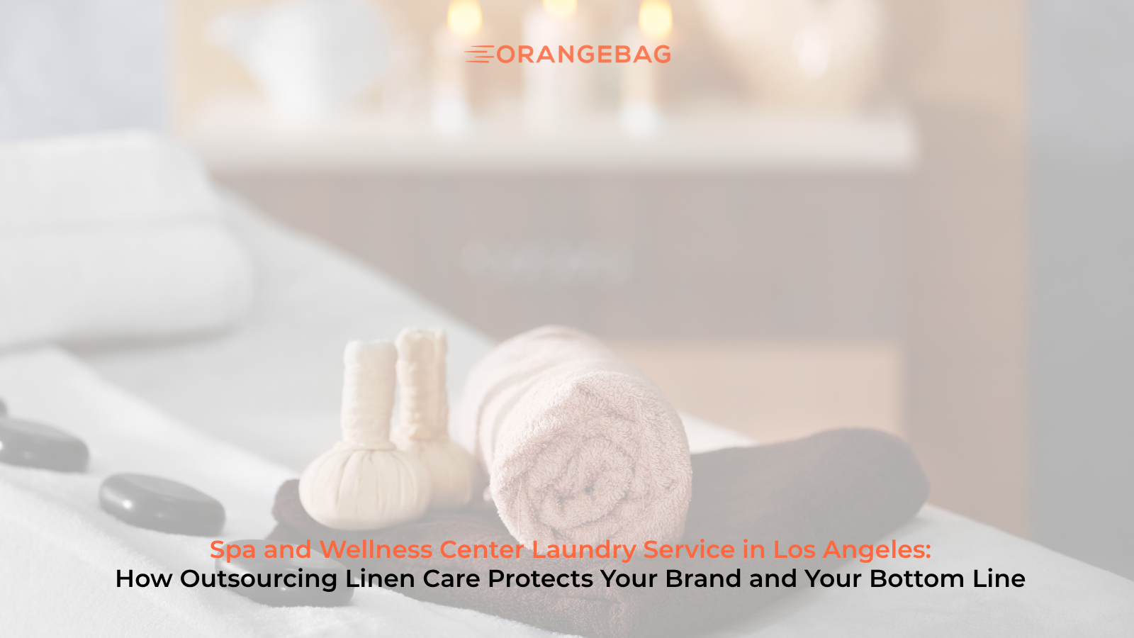 Spa and Wellness Center Laundry Service in Los Angeles: How Outsourcing Linen Care Protects Your Brand and Your Bottom Line