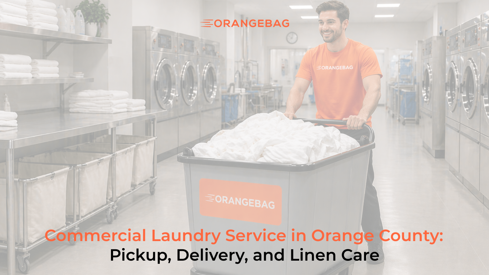 Commercial Laundry Service in Orange County: Pickup, Delivery, and Linen Care