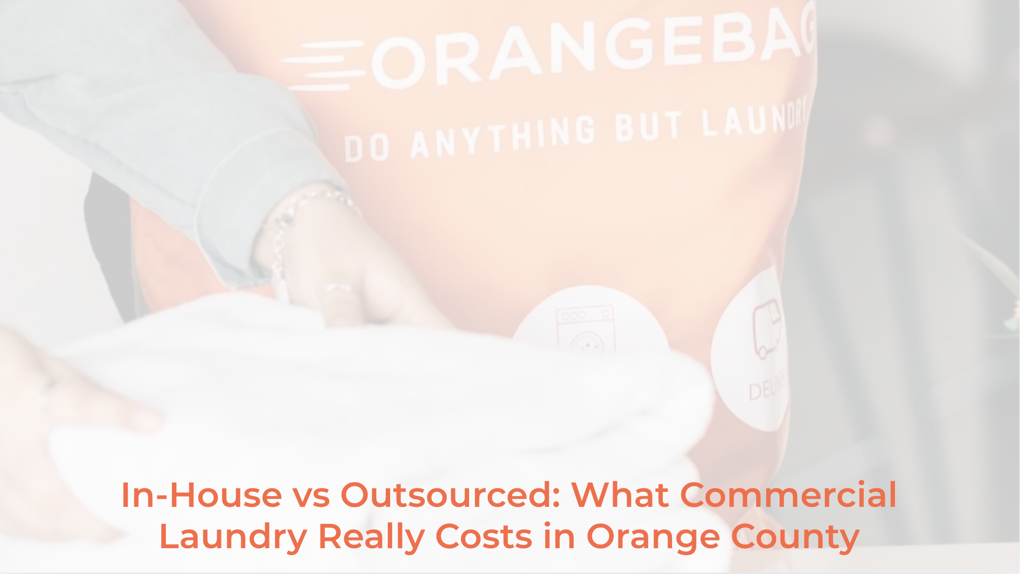 In-House vs Outsourced: What Commercial Laundry Really Costs in Orange County