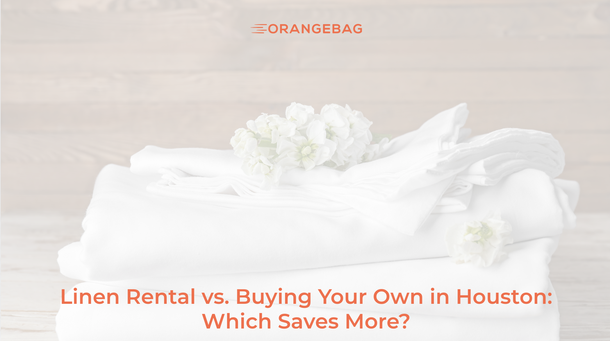 Linen Rental vs. Buying Your Own in Houston: Which Saves More?