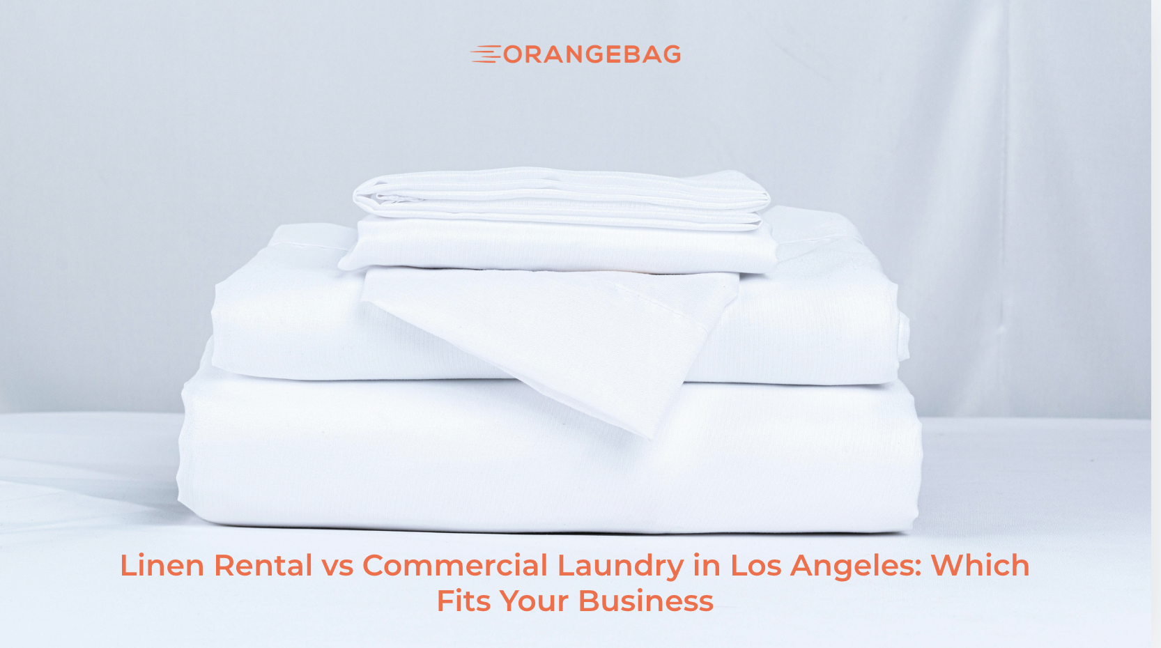 Linen Rental vs Commercial Laundry in Los Angeles: Which Fits Your Business