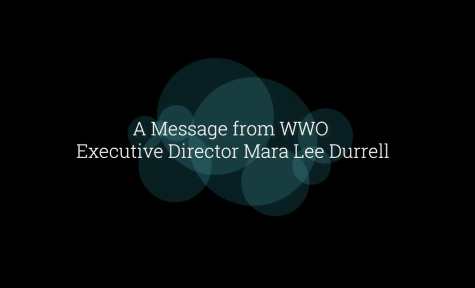 Video - A Message from WWO Executive Director Mara Lee Durrell