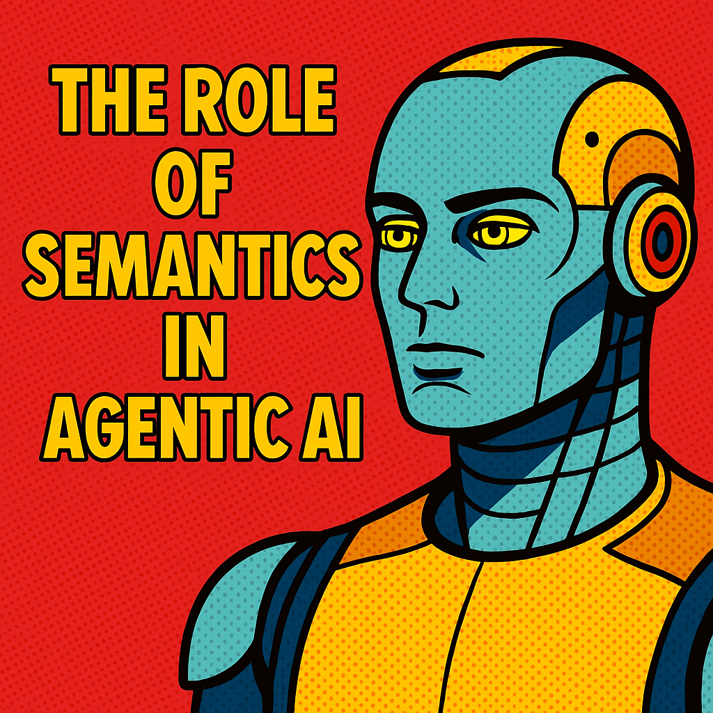 The Role of Semantics in Agentic AI: Enabling Context, Intent, and Understanding