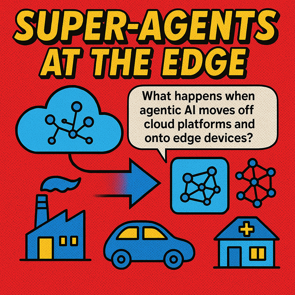 Super-Agents at the Edge: When AI Moves Beyond the Cloud