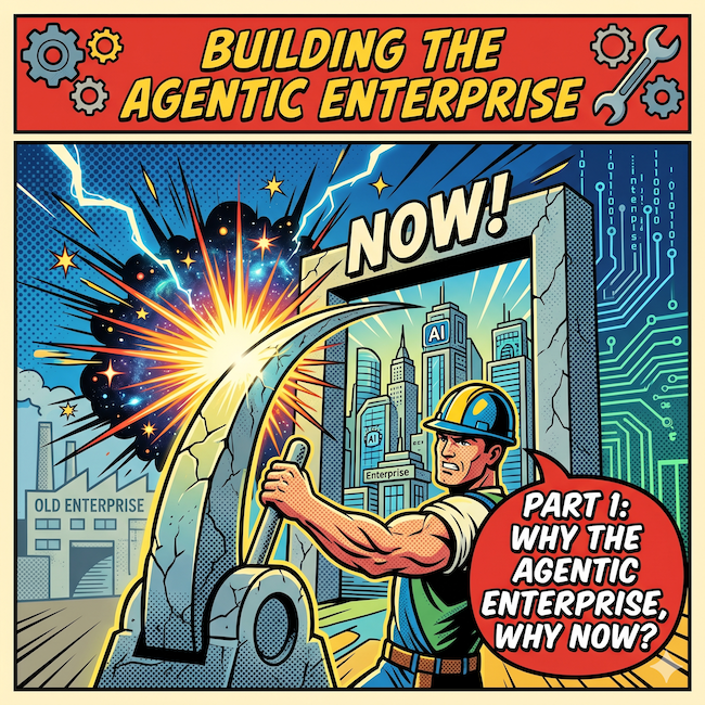 Building the Agentic Enterprise, Part 1: Why the Agentic Enterprise, Why Now