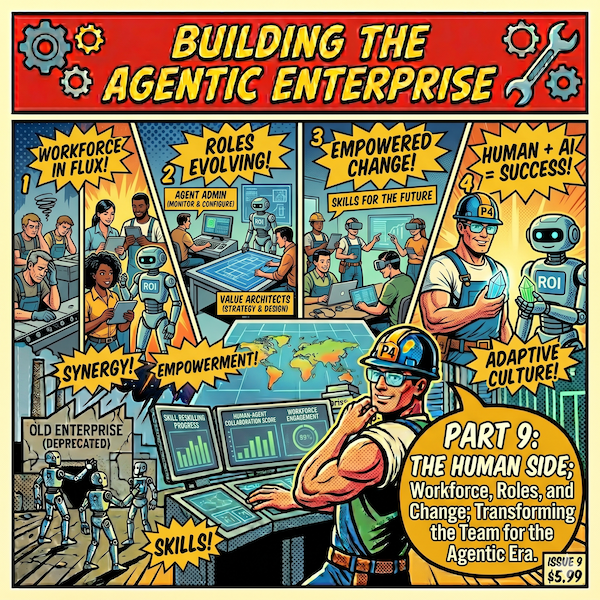 Building the Agentic Enterprise, Part 9: The Human Side; Workforce, Roles, and Change
