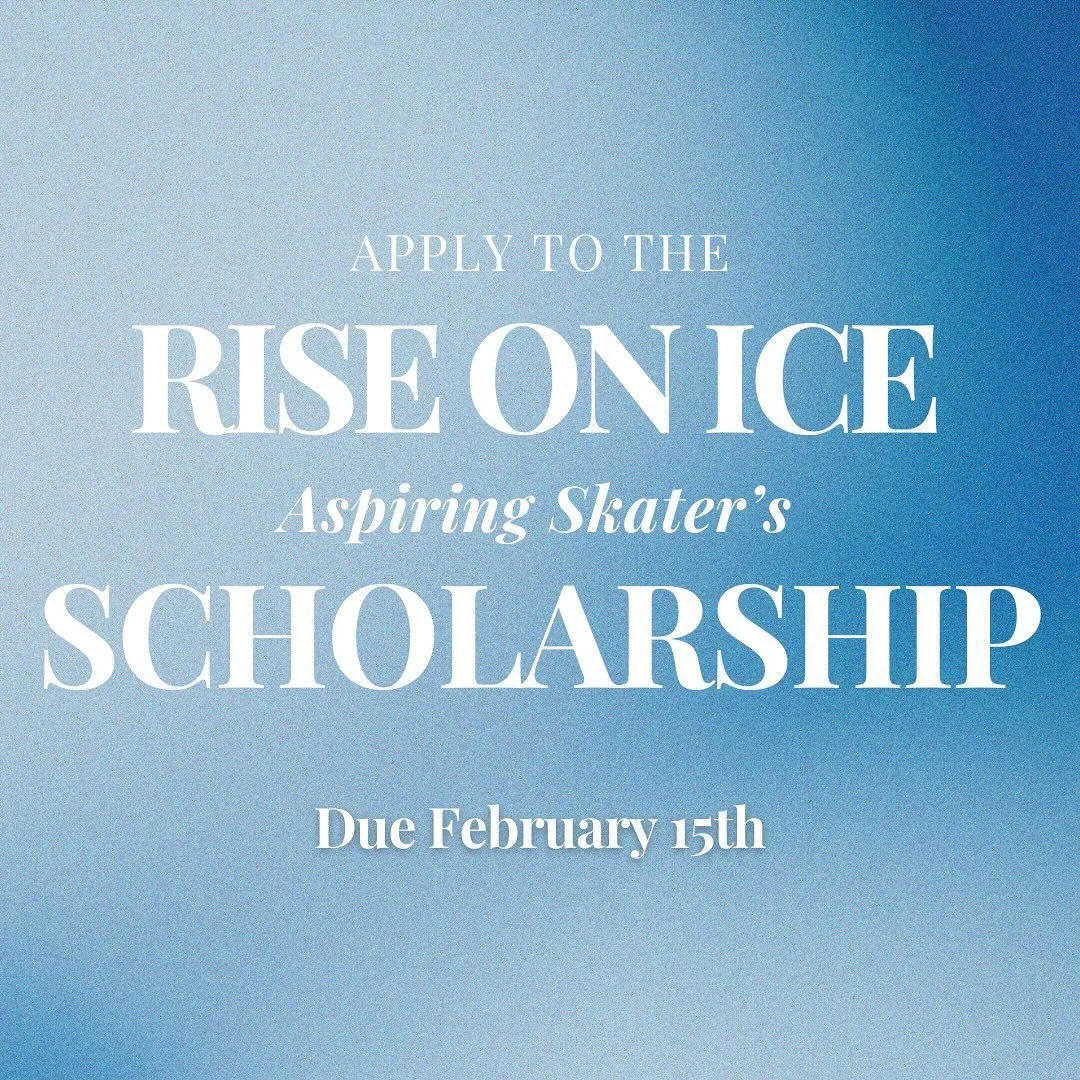 Apply to the Rise on Ice Aspiring Skater&rsquo;s Scholarship! The due date has been MOVED to FEBRUARY 15TH, 2025.

The recipient will receive $500 to offset skating expenses. To apply, visit the page &ldquo;Rise on Ice Scholarship&rdquo;on the Rise o
