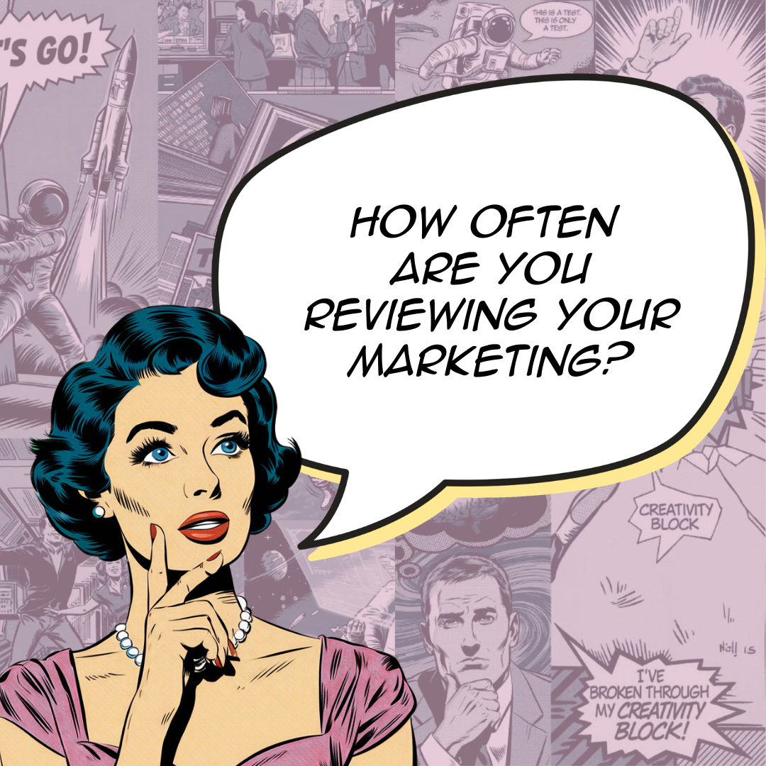 How often are you reviewing your Marketing?