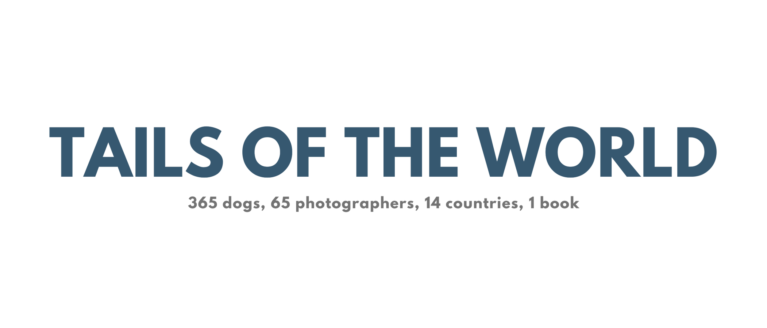 Book cover titled Tails of the World, featuring text: 365 dogs, 65 photographers, 14 countries, 1 book.
