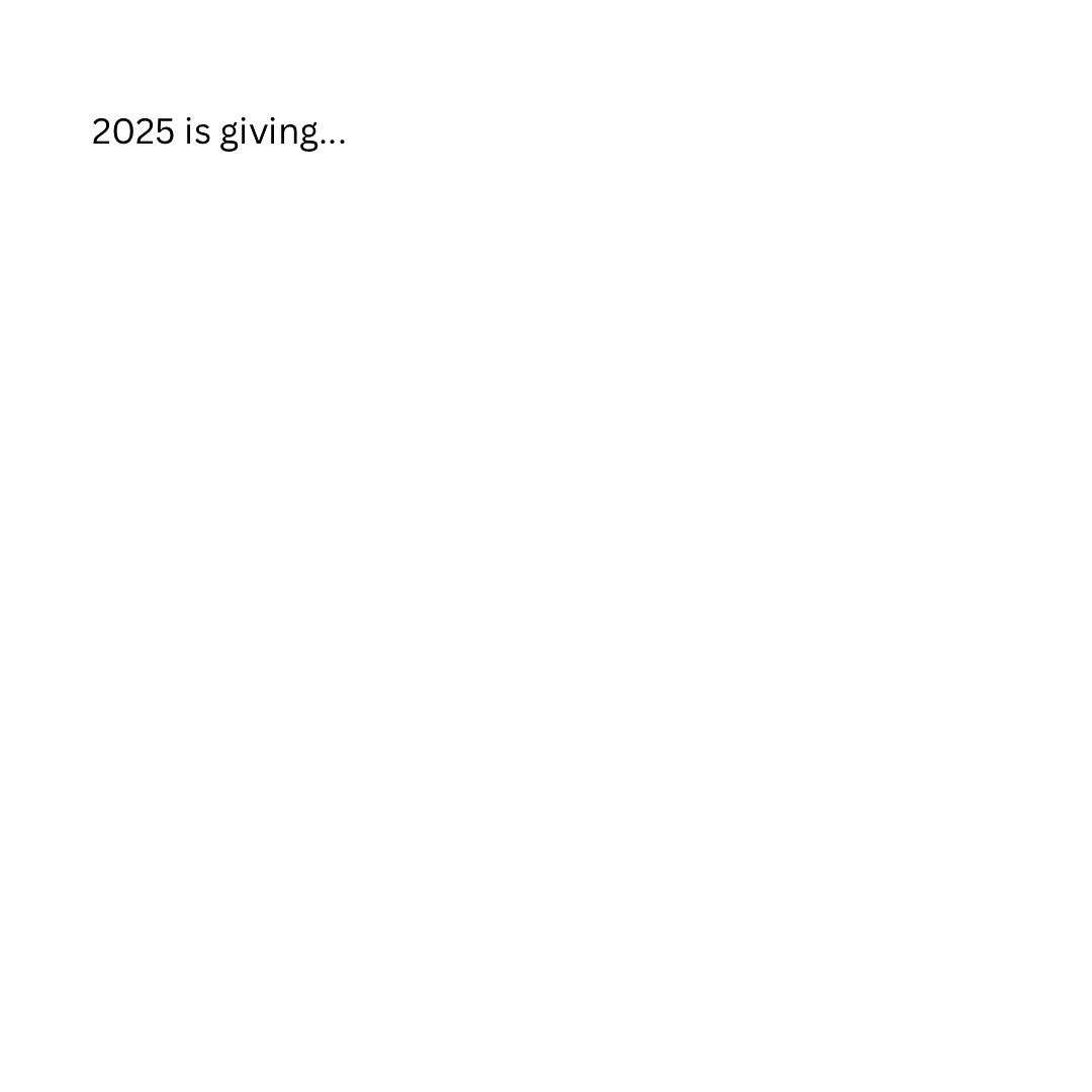 What&rsquo;s 2025 giving you? 😘