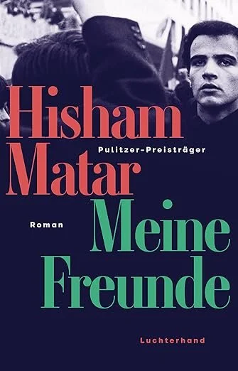 hisham matar - meine freunde
