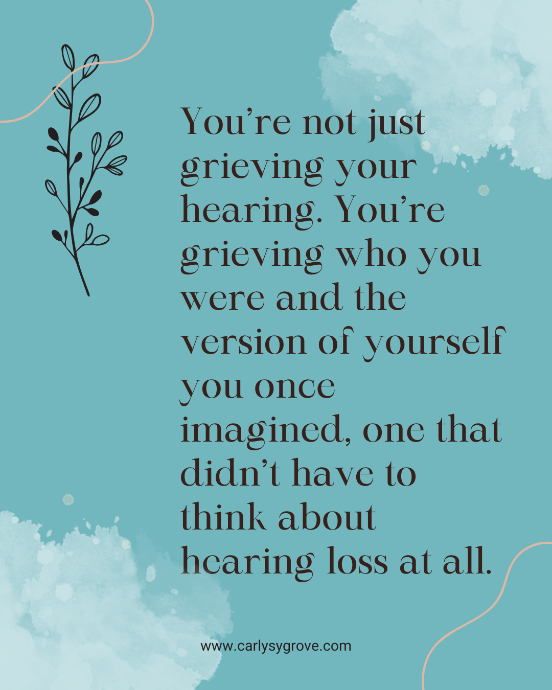 You’re not just grieving your hearing. You’re grieving who you were and the version of yourself you once imagined, one that didn’t have to think about hearing loss at all.