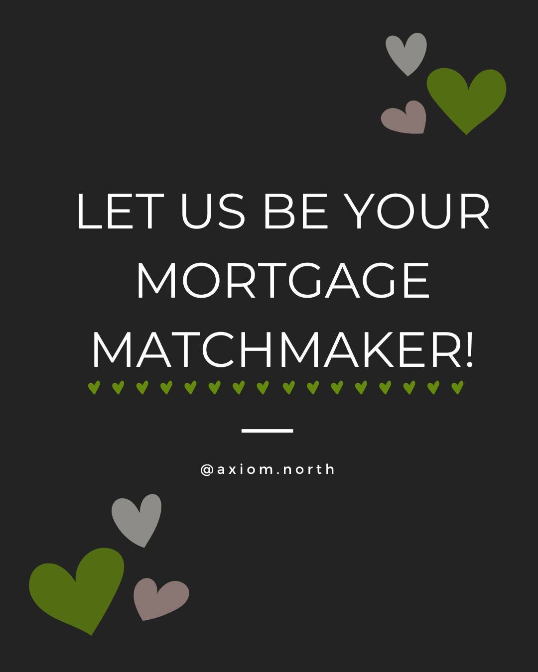 This Valentine's Day - we're finding you the perfect mortgage match! Here's why choosing us as your mortgage matchmaker beats a bank any day:

Just like a perfect date, your mortgage should be tailored to your desires. We don't believe in one-size-fi