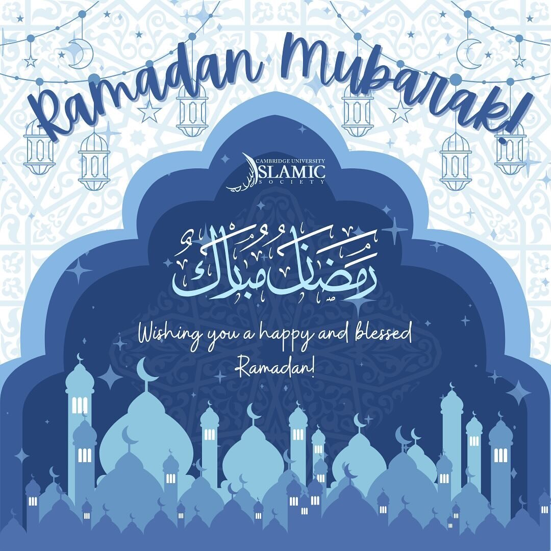 Assalamu Alaykum,

Ramadan Mubarak from Cambridge University Islamic Society!

During this sacred month, we turn our hearts to Allah SWT to seek forgiveness for our shortcomings and for acceptance of our fasting, good deeds, and worship. May this hol