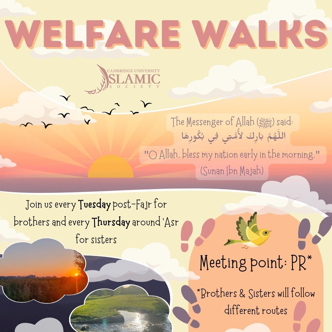 Assalamu alaikum,

We are delighted to announce that we are continuing with Welfare Walks this term! As exams are approaching, we shouldn&rsquo;t neglect our health, so why not join your fellow Muslims for a scenic walk? Not only will you have great 