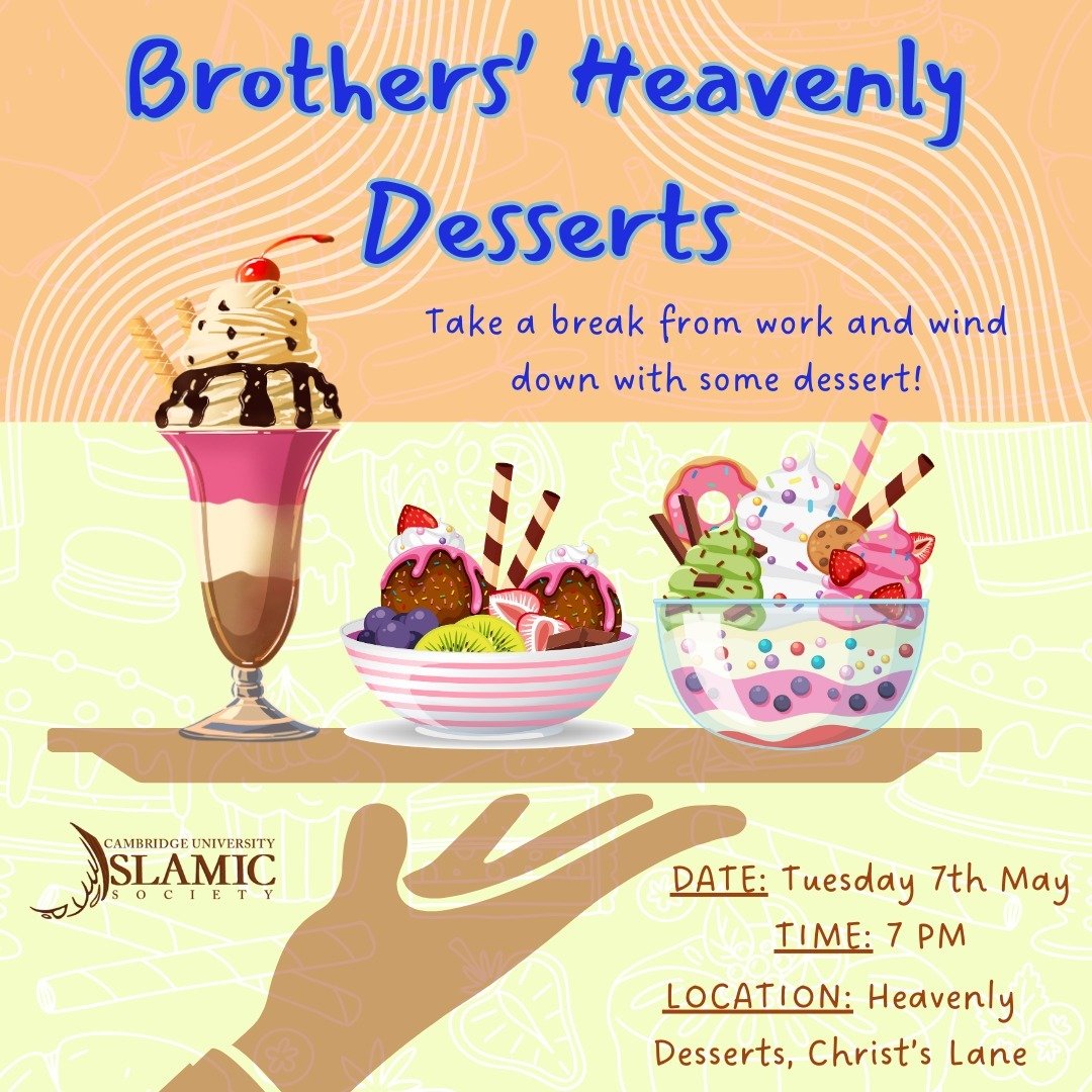 Assalamu alaikum,

Free up your calendars for the re-emergence of a classic social - ISoc Bros return for some Heavenly Desserts. Come down for the chance to use your 20% ISoc discount.

Link to reserve a seat for &pound;1 (will be deducted off desse