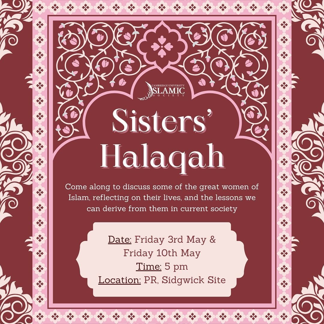 Assalamu Alaikum,

We are very excited to bring back Sisters&rsquo; Halaqah this term! So far we have two sessions, this Friday 3rd and 10th of May insha&rsquo;Allah. 

It is a great pleasure to be able to host two sisters from Cambridge Muslim Colle