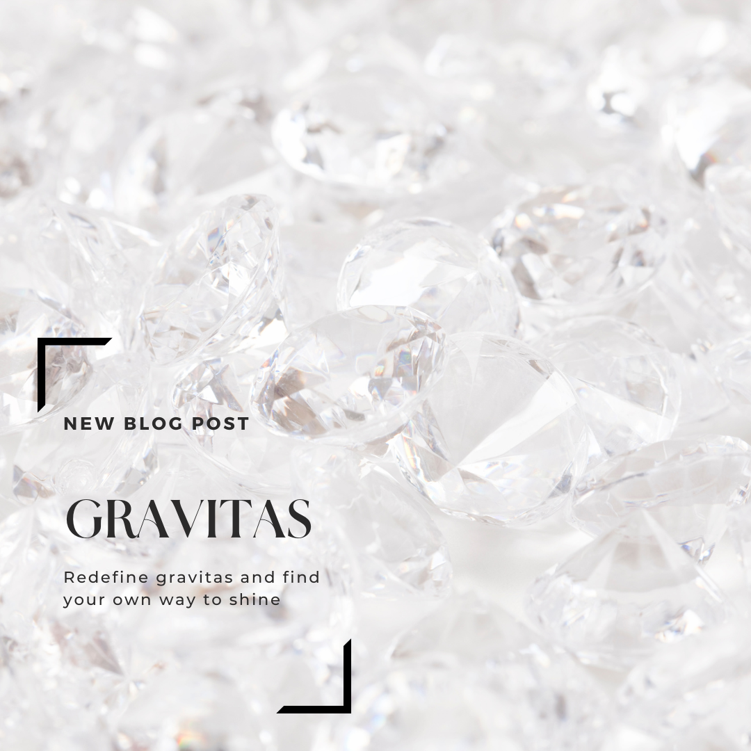 GRAVITAS - what does it mean to you?
