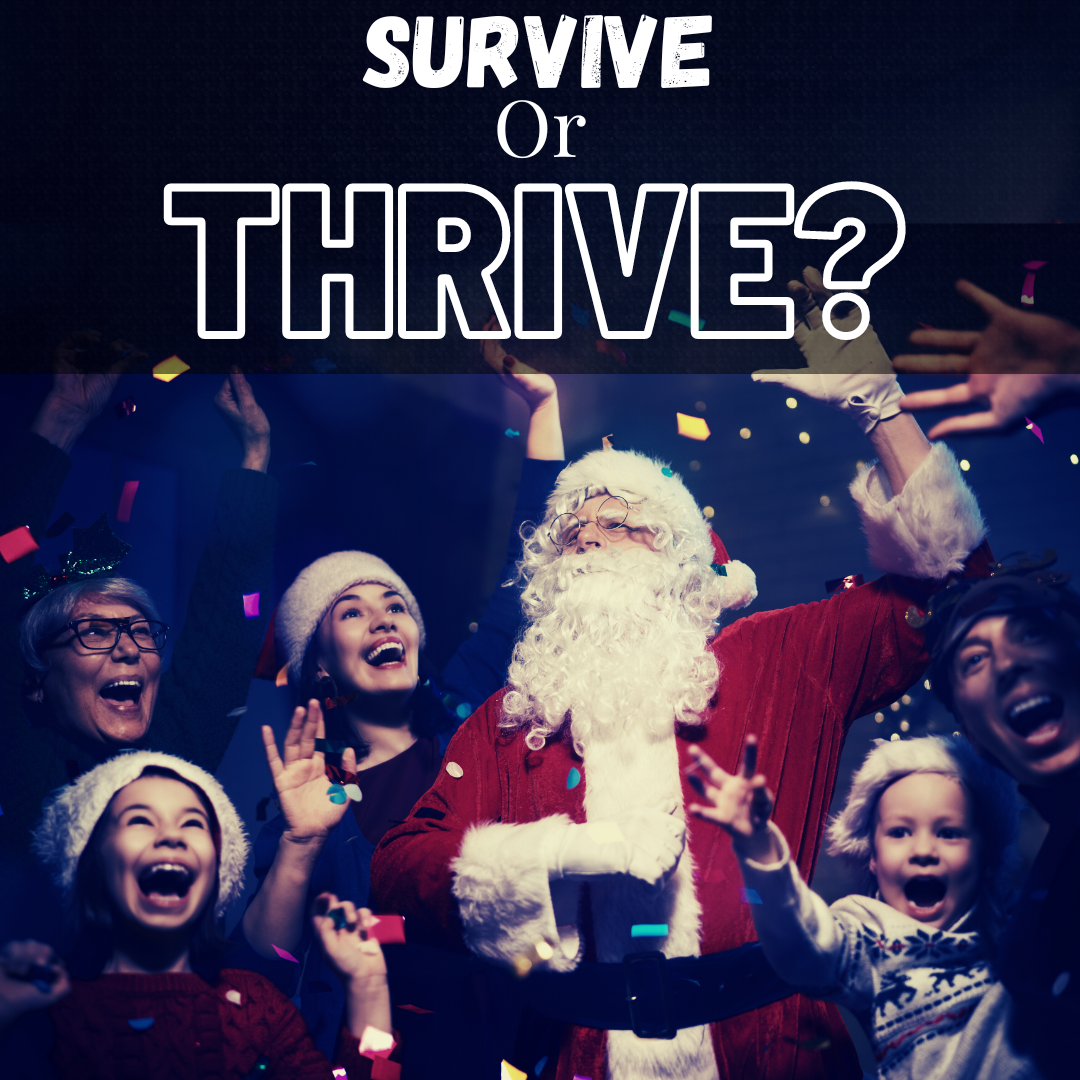 How to THRIVE - Not Just Survive - During the Holidays