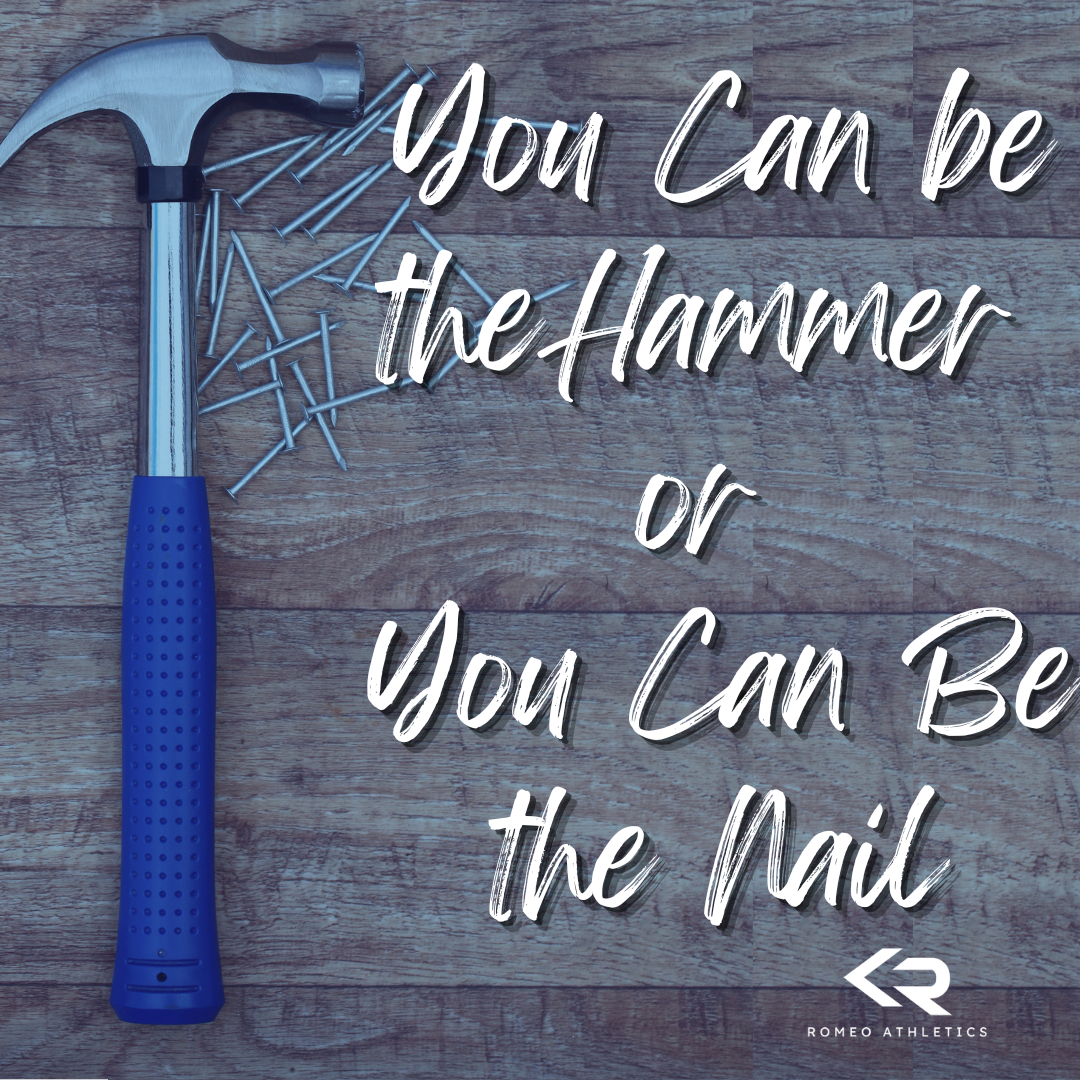 You Can Be the Hammer, or You Can Be the Nail