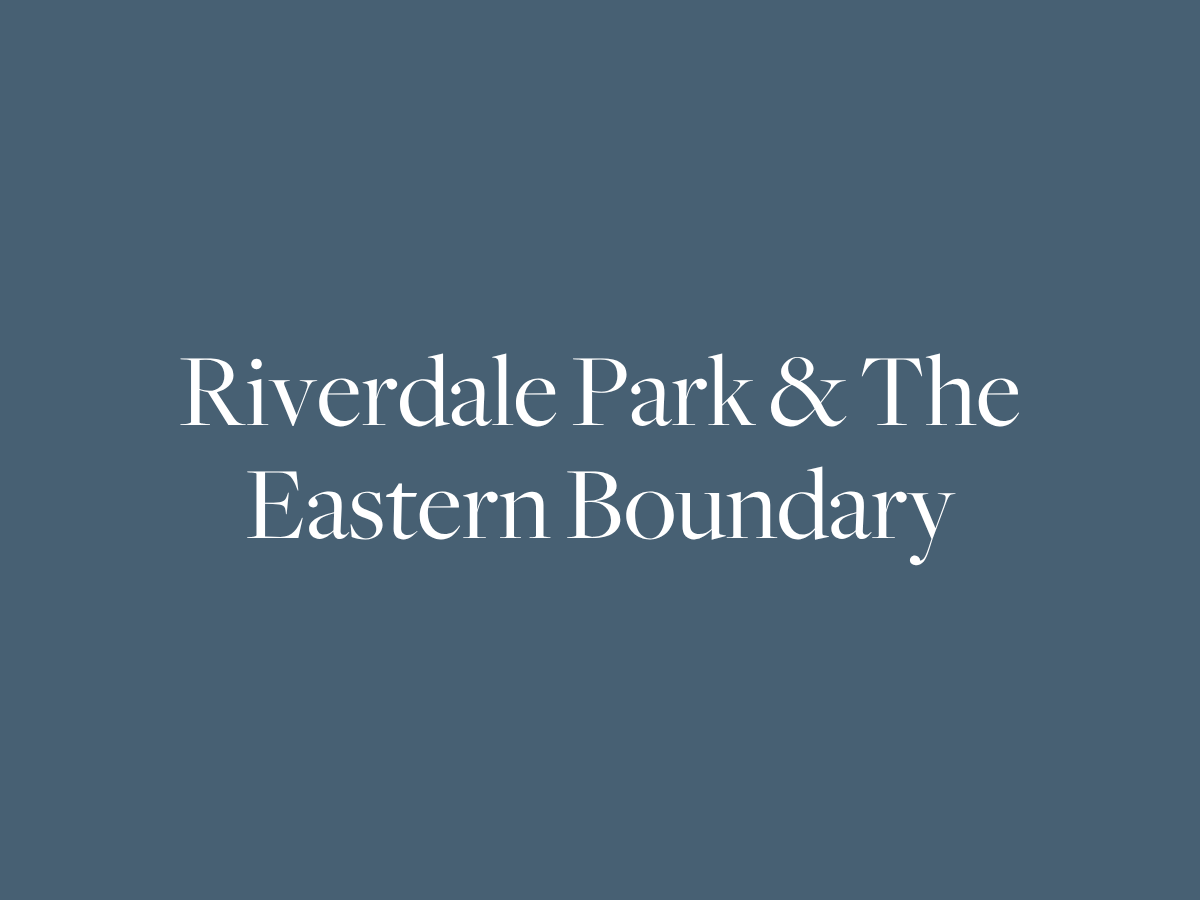 Riverdale Park and the Eastern Boundary