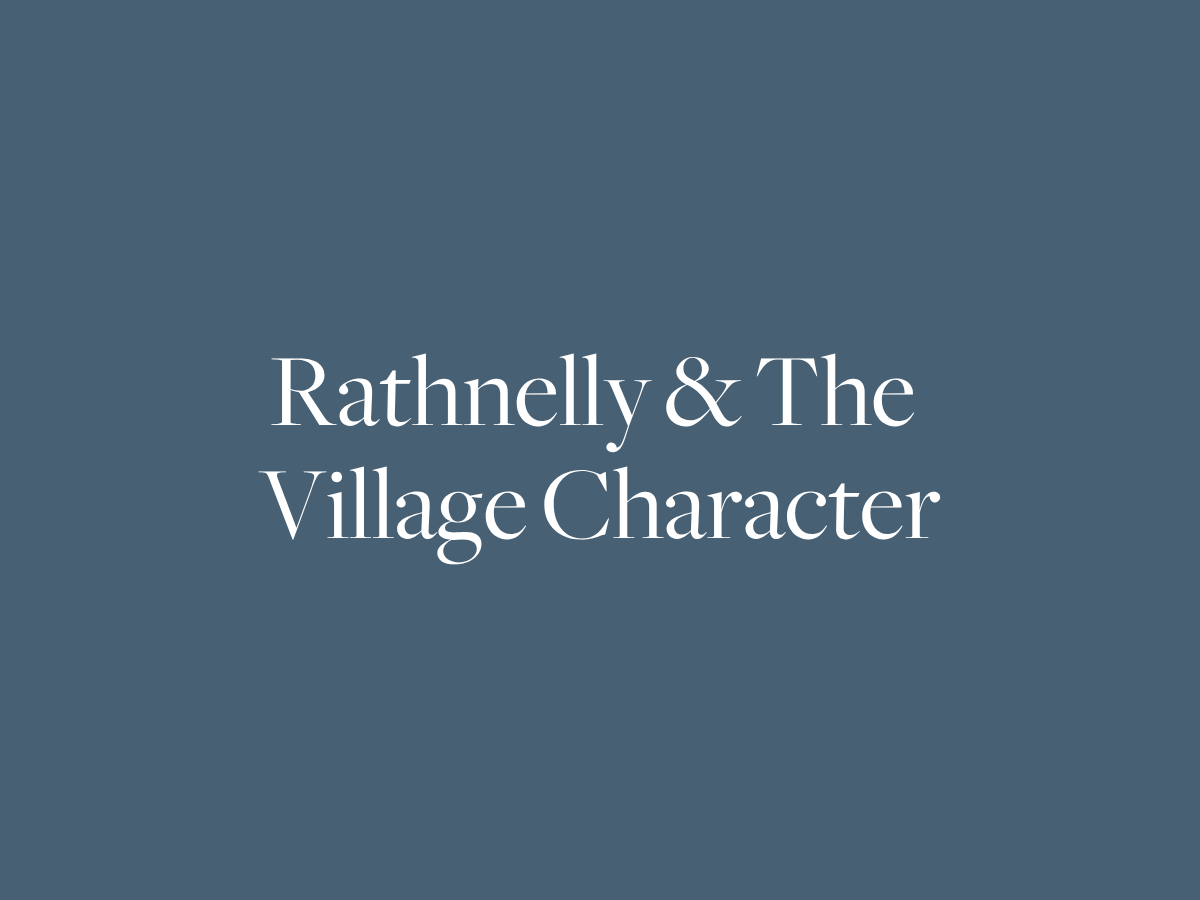 Rathnelly and the Village Character