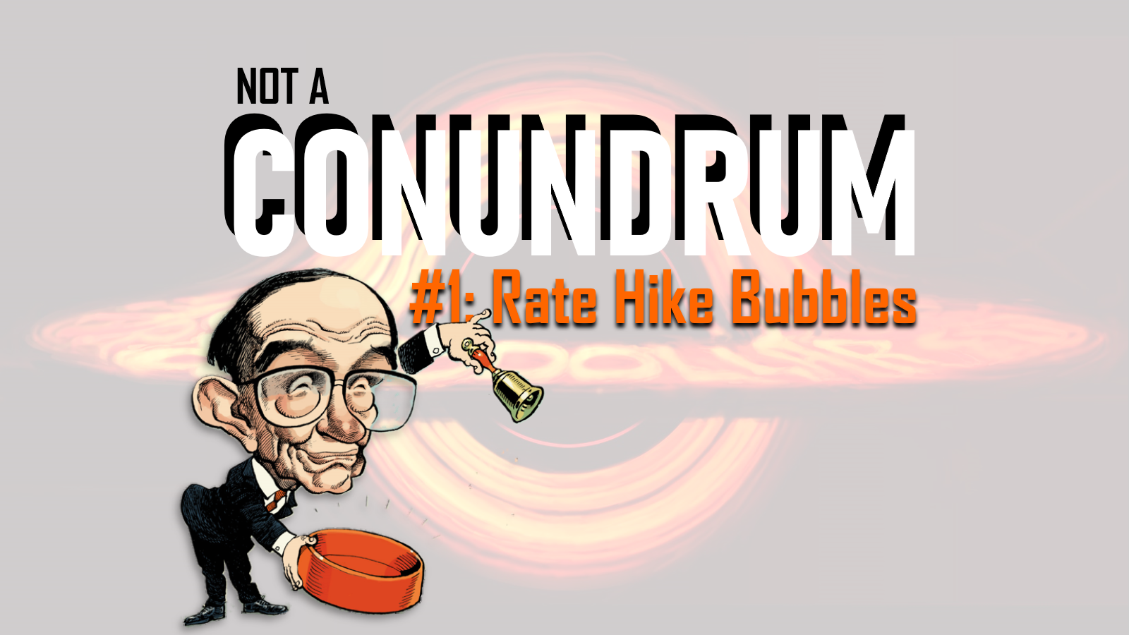 Conundrum #1: Rate HIKE Bubbles